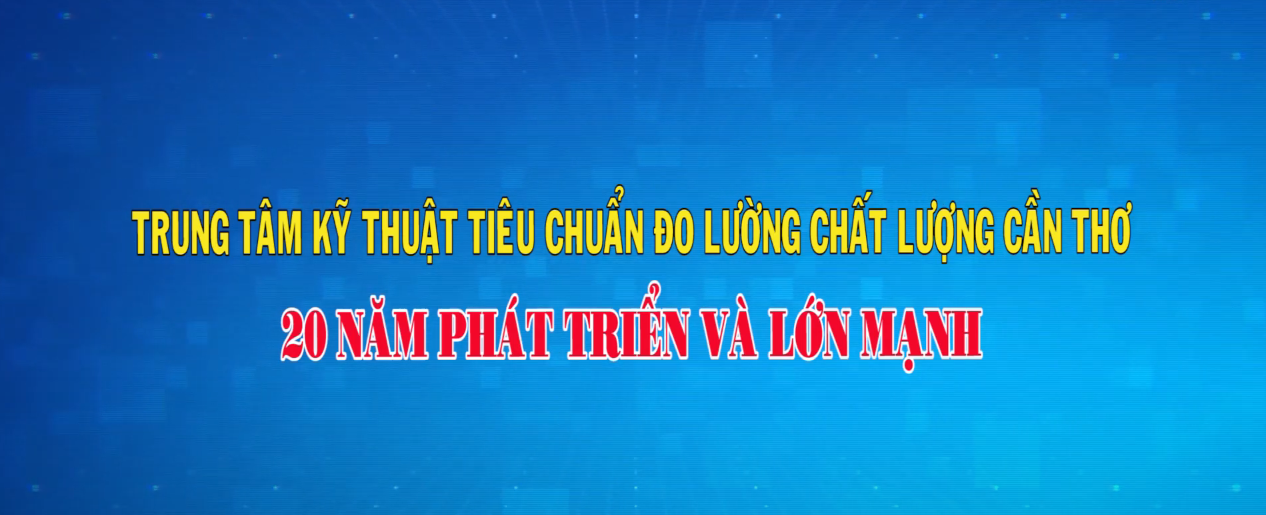 Trung tâm Kỹ thuật Tiêu chuẩn Đo lường Chất lượng Cần Thơ phát triển và lớn mạnh 